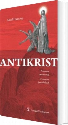 Antikrist: Problemet Om Det Onde - Aksel Haaning - Bog