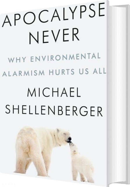 Billede af Apocalypse Never: Why Environmental Alarmism Hurts Us All - Michael Shellenberger - English Book