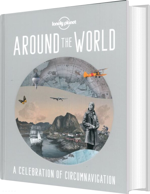 Around The World: A Celebration Of Circumnavigation - Lonely Planet - English Book