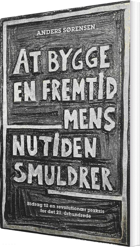 Billede af At Bygge En Fremtid Mens Nutiden Smuldrer - Anders Sørensen - Bog