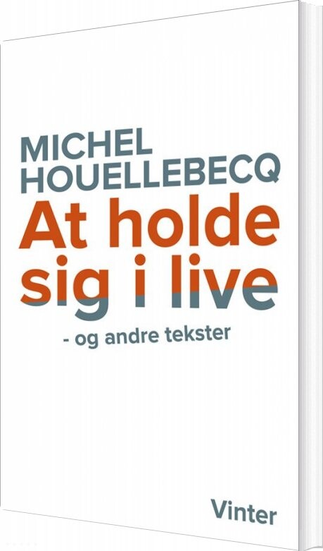 Billede af At Holde Sig I Live Og Andre Tekster - Michel Houellebecq - Bog