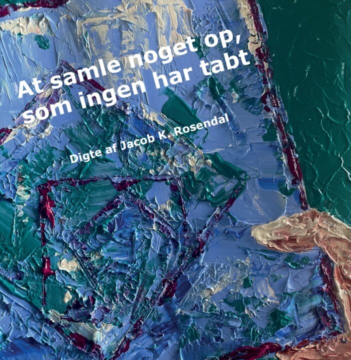 Billede af At Samle Noget Op, Som Ingen Har Tabt - Jacob K. Rosendal - Bog
