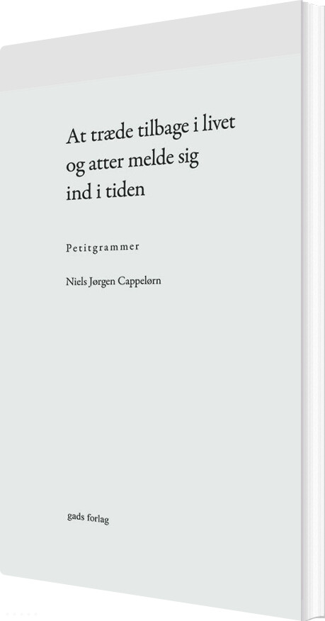 Billede af At Træde Tilbage I Livet Og Atter Melde Sig Ind I Tiden - Niels Jørgen Cappelørn - Bog
