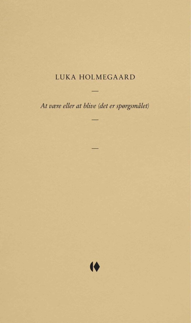 At Være Eller At Blive (det Er Spørgsmålet) - Luka Holmegaard - Bog
