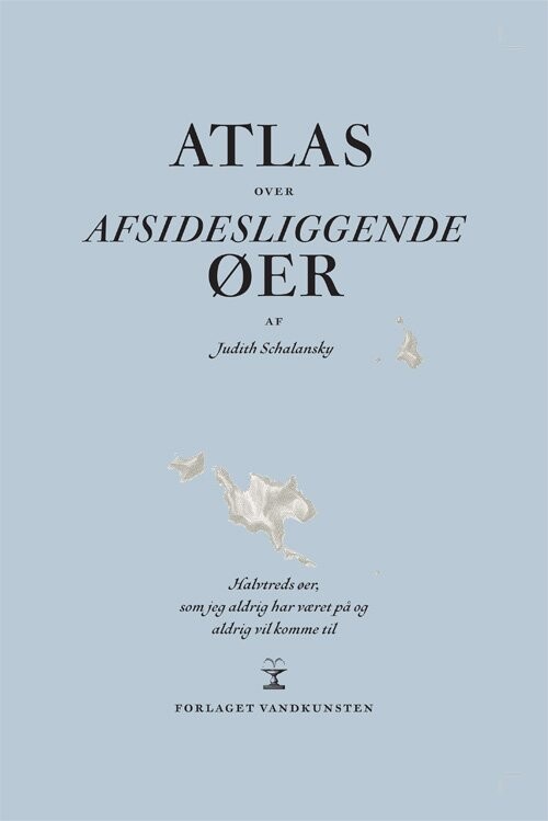 Atlas Over Afsidesliggende øer - Judith Schalansky - Bog