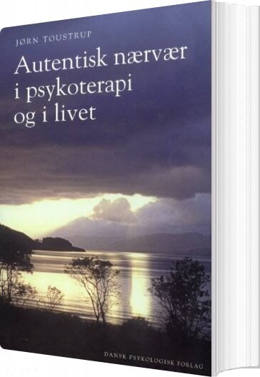 Billede af Autentisk Nærvær I Psykoterapi Og I Livet - Jørn Toustrup - Bog