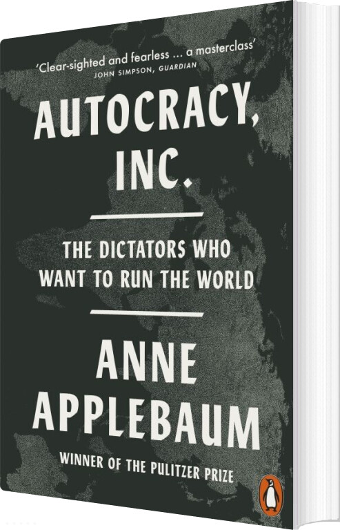 Autocracy, Inc: The Dictators Who Want To Run The World - Anne Applebaum - English Book