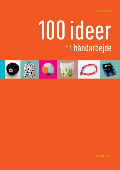 Billede af 100 Ideer Til Håndarbejde - Rikke Olsen - Bog