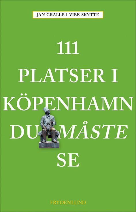 111 Platser I Köpenhamn Du Måste Se - Jan Gralle - Svensk Bog - Frydenlund