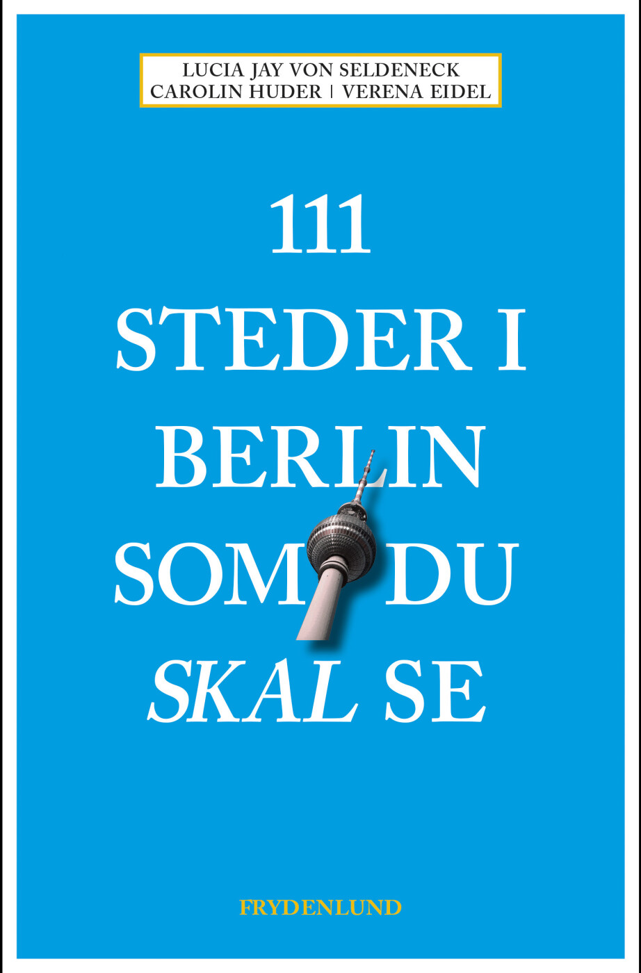 111 Steder I Berlin Som Du Skal Se - Lucia Jay Von Seldeneck - Bog