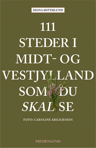 111 Steder I Midt- Og Vestjylland Som Du Skal Se - Mona østerlund - Bog - Frydenlund