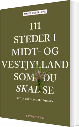 111 Steder I Midt- Og Vestjylland Som Du Skal Se - Mona østerlund - Bog - Frydenlund