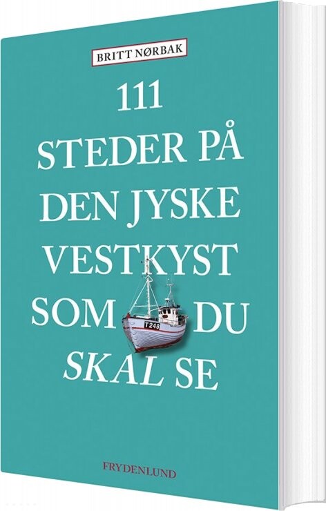 111 Steder På Den Jyske Vestkyst Som Du Skal Se - Britt Nørbak - Bog