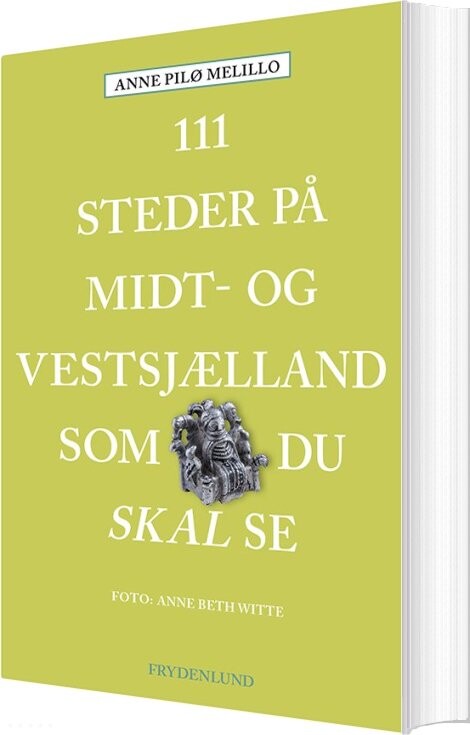 111 Steder På Midt- Og Vestsjælland Som Du Skal Se - Anne Pilø Melillo - Bog