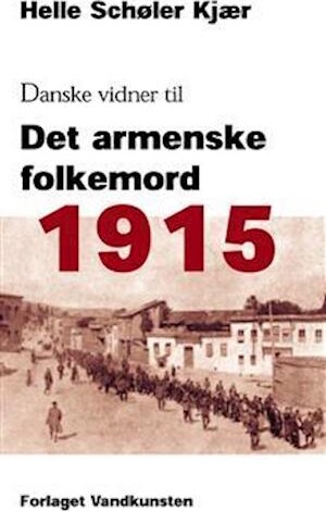 1915: Danske Vidner Til Det Armenske Folkemord - Helle Schøler Kjær - Bog