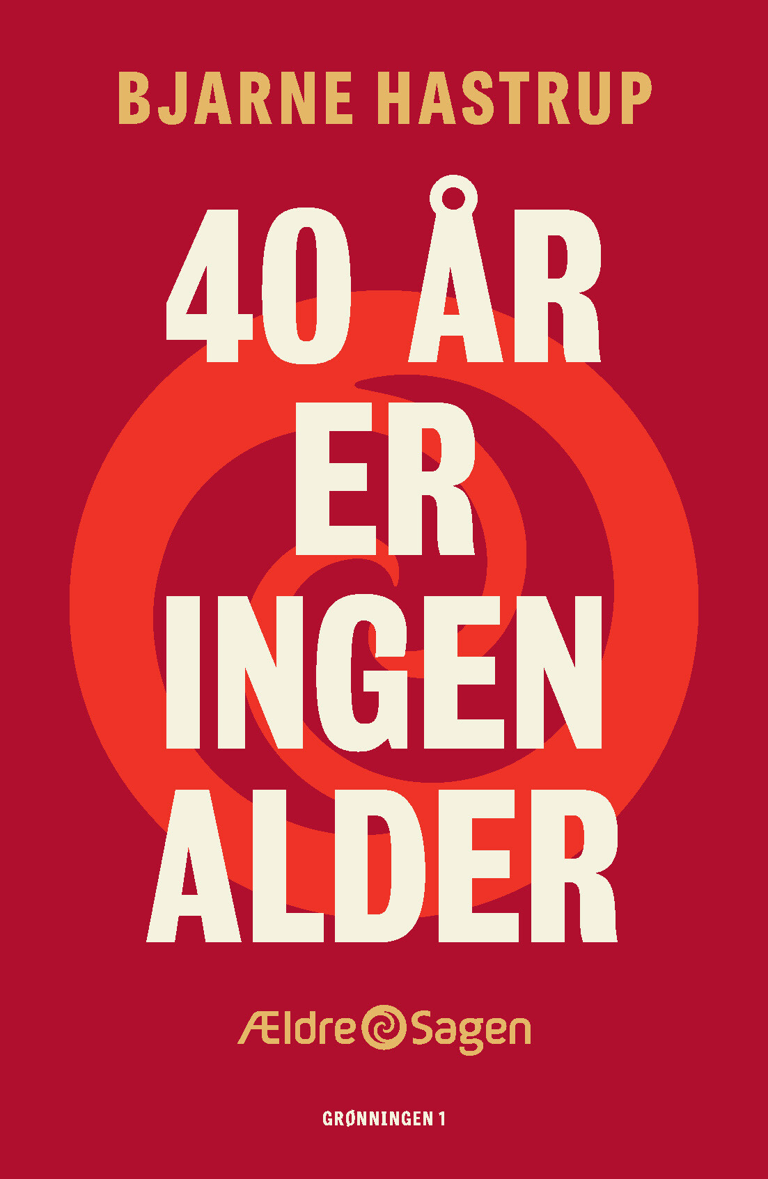 40 år Er Ingen Alder - Bjarne Hastrup - Bog - Grønningen 1
