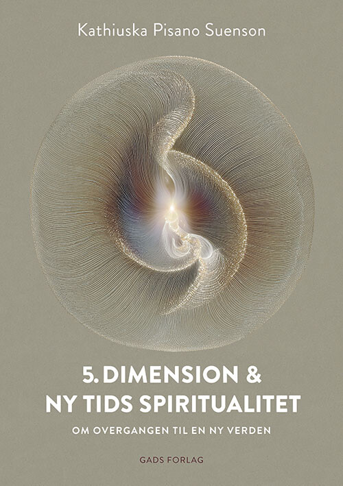 5. Dimension Og Ny Tids Spiritualitet - Kathiuska Pisano Suenson - Bog - Gads Forlag