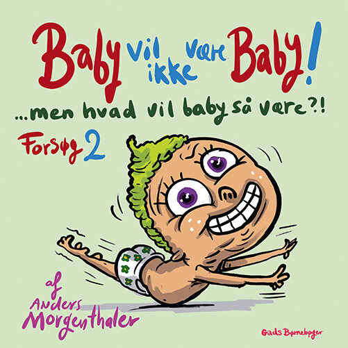 Billede af Baby Vil Ikke Være Baby! Men Hvad Vil Baby Så Være?! Forsøg 2 - Anders Morgenthaler - Bog hos Gucca.dk