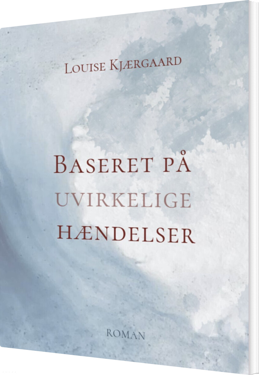 Baseret På Uvirkelige Hændelser - Louise Kjærgaard - Bog
