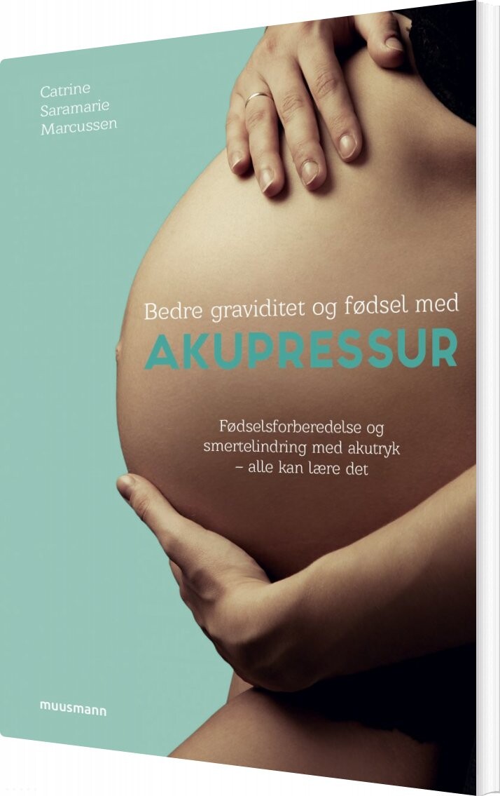 Billede af Bedre Graviditet Og Fødsel Med Akupressur - Catrine Saramarie Marcussen - Bog