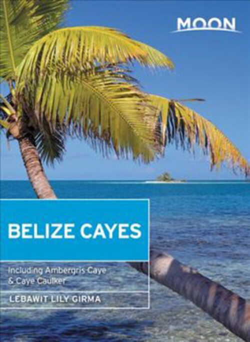 Billede af Belize Cayes: Including Ambergris Caye & Caye Caulker - Lebawit Lily Girma - English Book