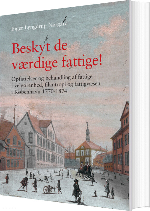 Beskyt De Værdige Fattige! - Inger Lyngdrup Nørgård - Bog