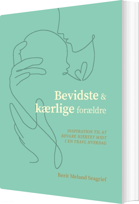 Bevidste Og Kærlige Forældre - Berit Meland Seagrief - Bog