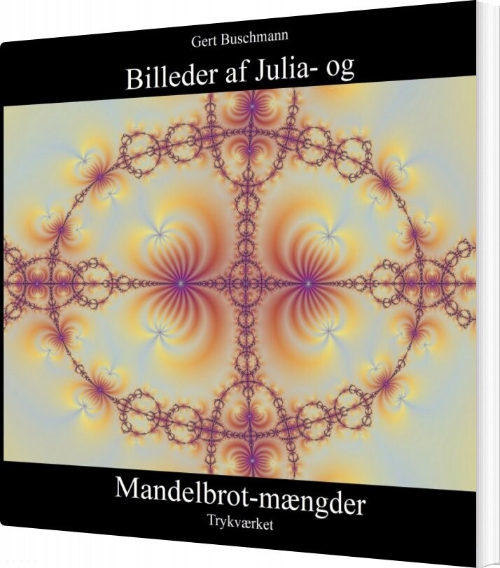 Billede af Billeder Af Julia- Og Mandelbrot-mængder - Gert Buschmann - Bog