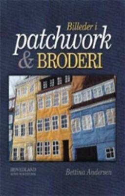 Se Billeder I Patchwork Og Broderi - Bettina Andersen - Bog hos Gucca.dk