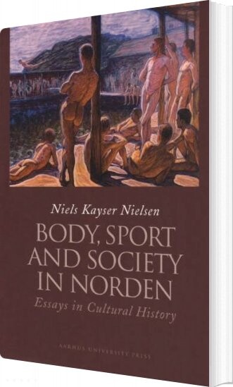 Billede af Body, Sport And Society In Norden - Niels Kayser Nielsen - English Book