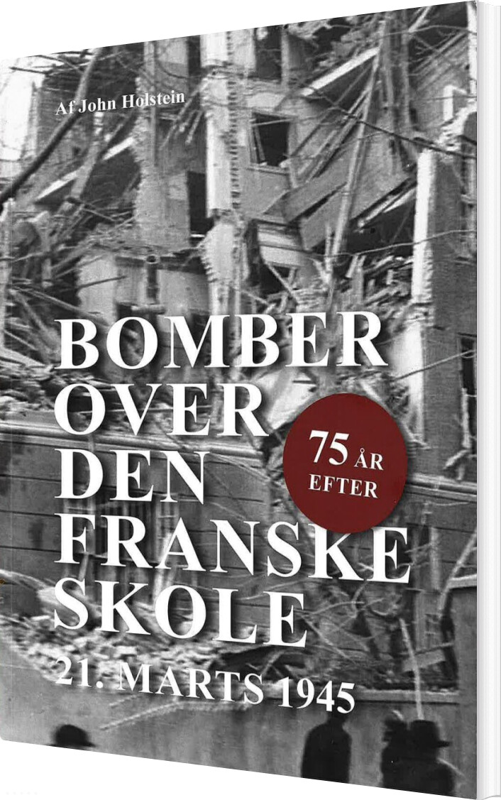 Billede af Bomber Over Den Franske Skole - 75 år Efter - John Holstein - Bog