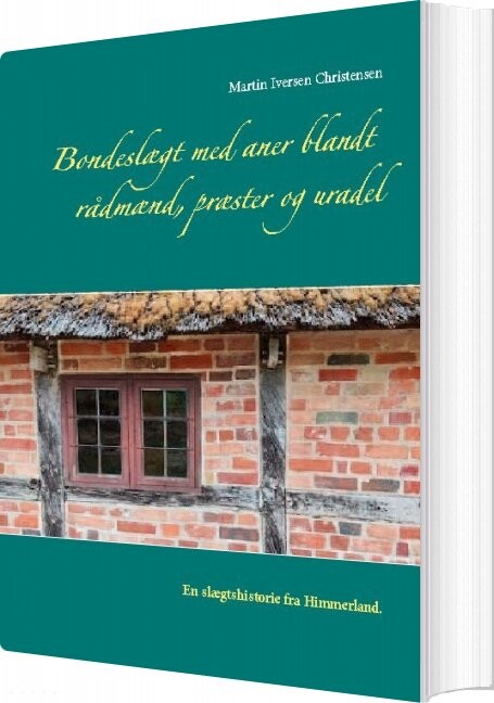 Billede af Bondeslægt Med Aner Blandt Rådmænd, Præster Og Uradel - Martin Iversen Christensen - Bog