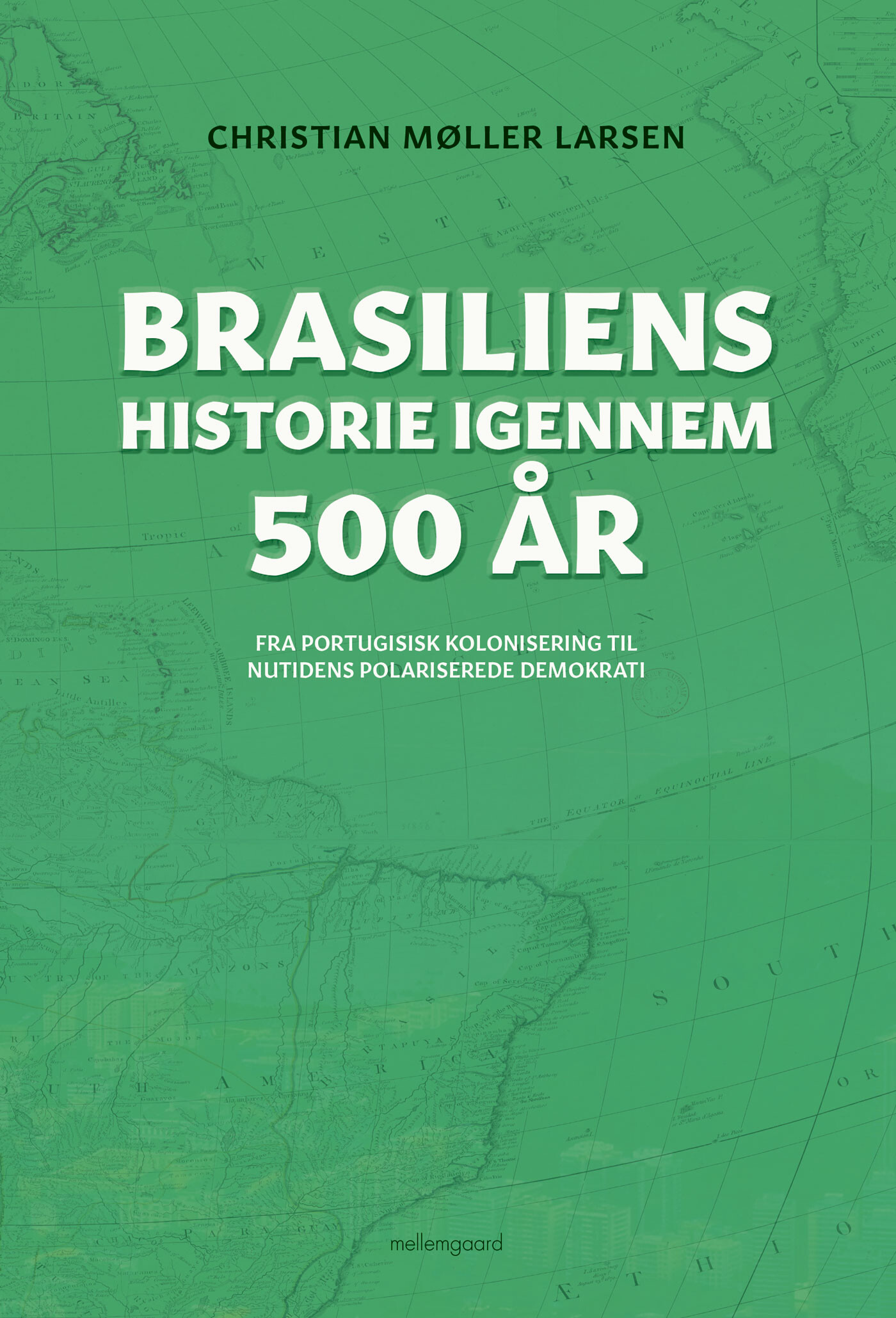 Brasiliens Historie Igennem 500 år - Christian Møller Larsen - Bog