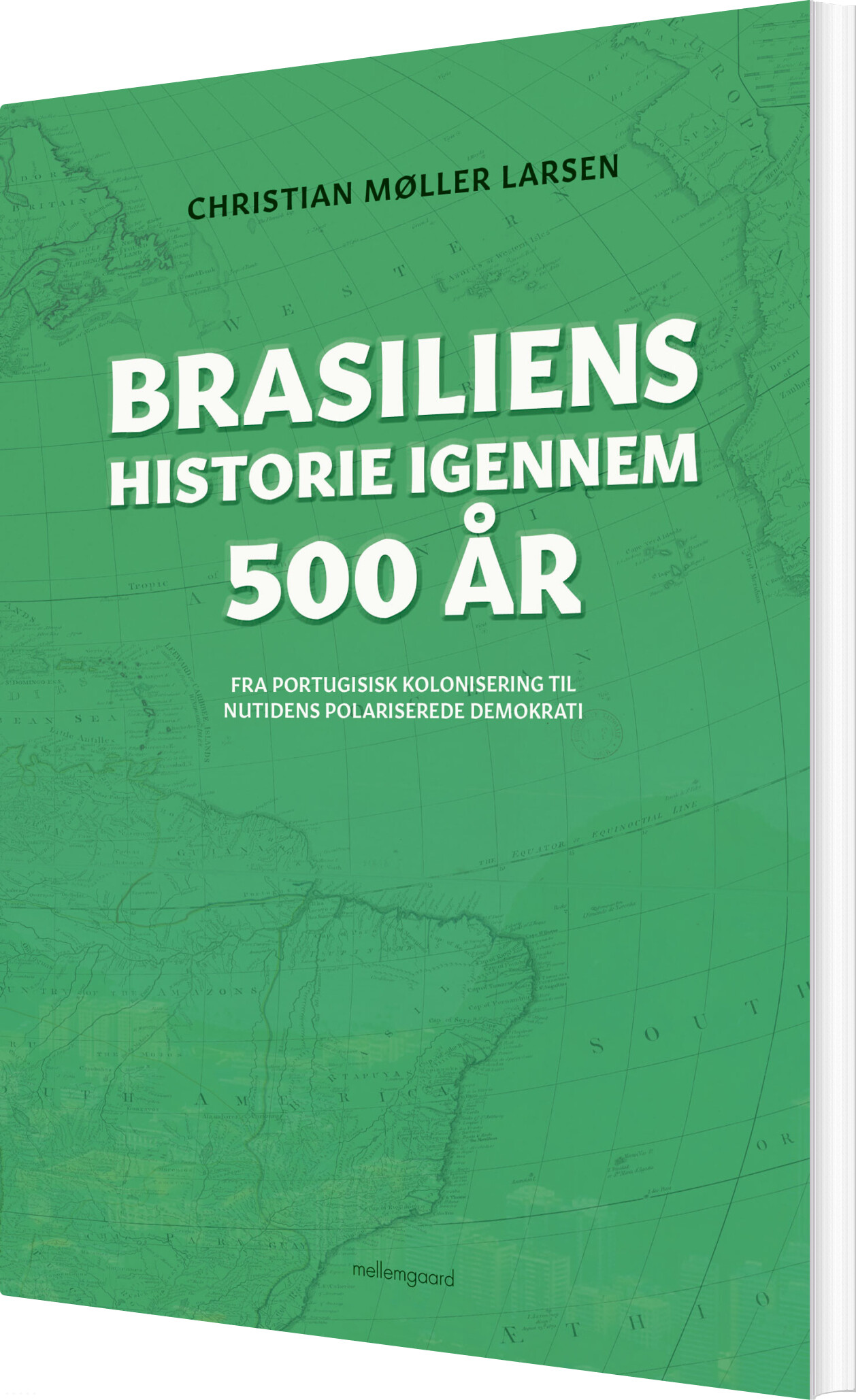 Brasiliens Historie Igennem 500 år - Christian Møller Larsen - Bog