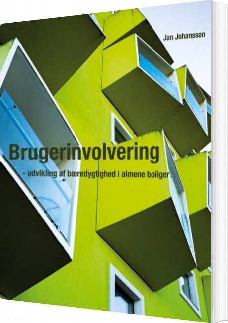 Brugerinvolvering - Udvikling Af Bæredygtighed I Almene Boliger - Jan Johansson - Bog