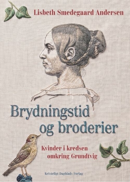Brydningstid Og Broderier - Lisbeth Smedegaard Andersen - Bog - Kristeligt Dagblads Forlag