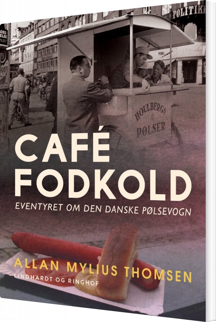 Café Fodkold. Eventyret Om Den Danske Pølsevogn - Allan Mylius Thomsen - Bog