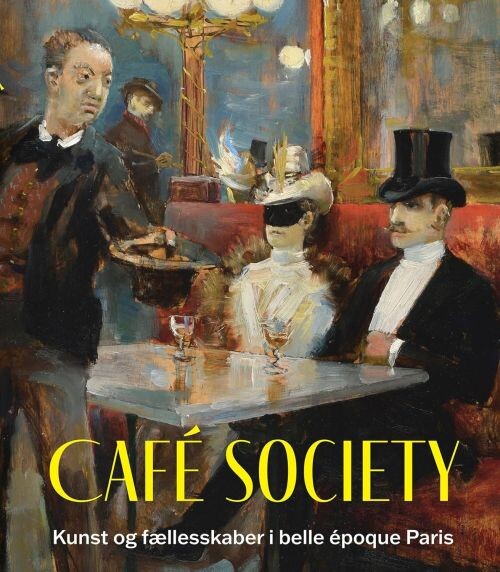 Cafe Society: Kunst Og Fællesskaber I Belle Epoque Paris - Dorthe Vangsgaard Nielsen - Bog