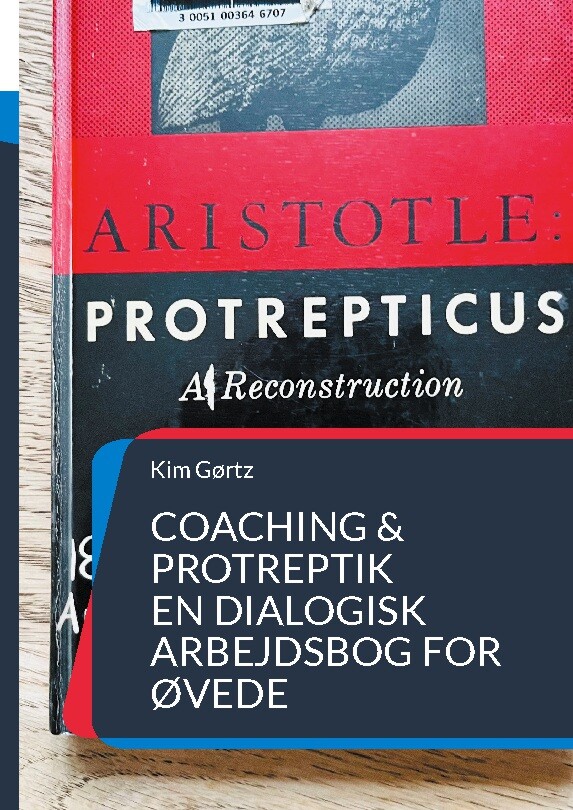 Coaching & Protreptik. En Dialogisk Arbejdsbog For øvede - Kim Gørtz - Bog