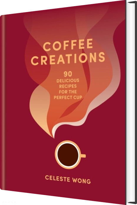 Billede af Coffee Creations: 90 Delicious Recipes For The Perfect Cup - Celeste Wong - English Book