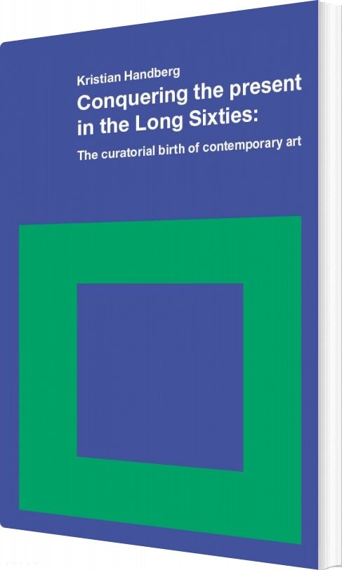 Conquering The Present In The Long Sixties - Kristian Handberg - English Book