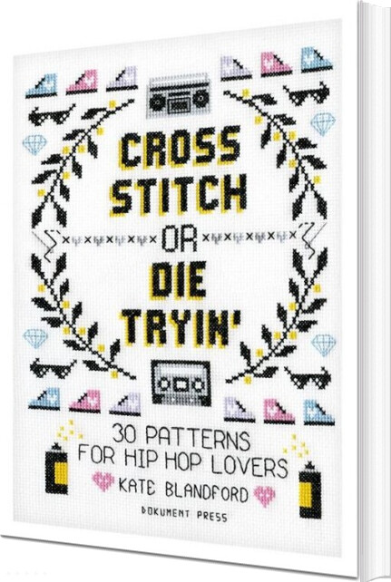 Cross Stitch Or Die Tryin' : 30 Patterns For Hip Hop Lovers - Kate Blandford - English Book