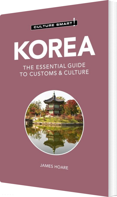 Billede af Culture Smart Korea: The Essential Guide To Customs & Culture - James Hoare - English Book
