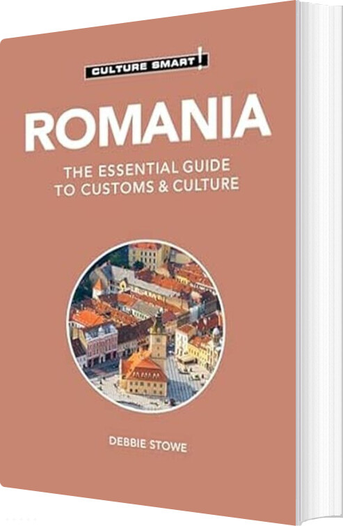 Culture Smart Romania: The Essential Guide To Customs & Culture - Stowe Debbie - English Book