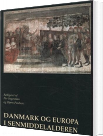 Billede af Danmark Og Europa I Senmiddelalderen - Per Ingesman - Bog