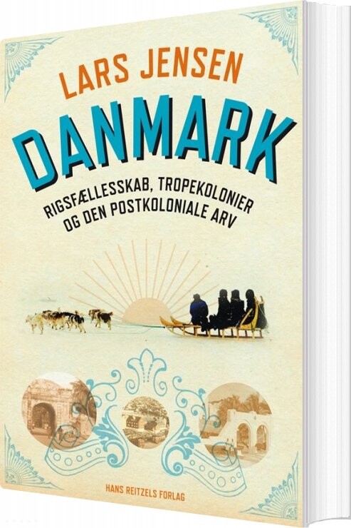 Billede af Danmark: Rigsfællesskab, Tropekolonier Og Den Postkoloniale Arv - Lars Jensen - Bog