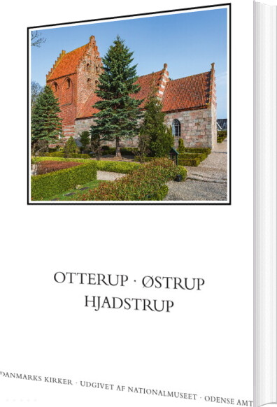 Danmarks Kirker. Odense Amt. Kirkerne I Otterup, østrup, Hjadstrup - Martin Wangsgaard Jürgensen - Bog