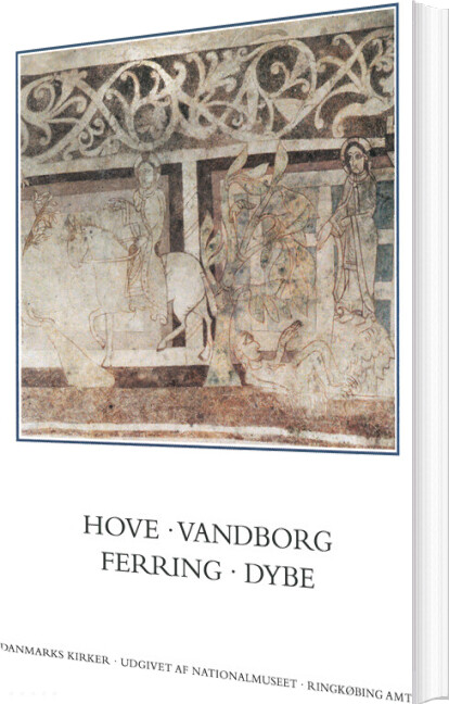 Danmarks Kirker. Ringkøbing Amt. Hove, Vandborg, Ferring, Dybe - Birgitte Bøggild Johannsen - Bog