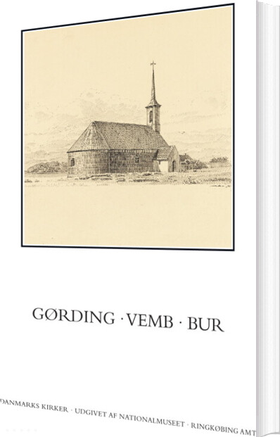 Danmarks Kirker. Ringkøbing Amt. Kirkerne I Gørding, Vemb, Bur - Birgitte Bøggild Johannsen - Bog
