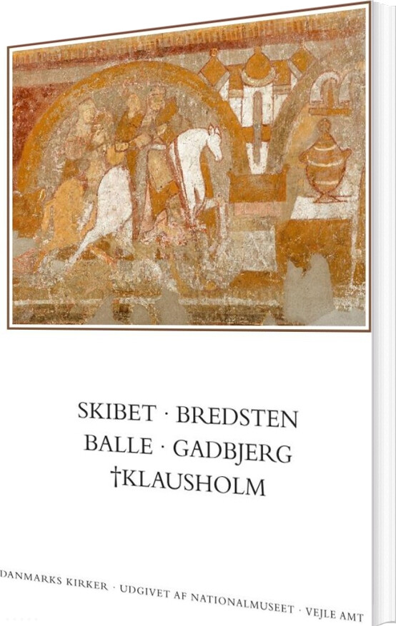 Danmarks Kirker. Vejle Amt. Kirkerne I Skibet, Bredsten, Balle, Gadbjerg, Klausholm - Ebbe Nyborg - Bog
